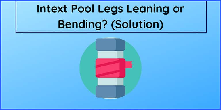 Intex Pool Legs Not Straight or Leaning? (Solution)